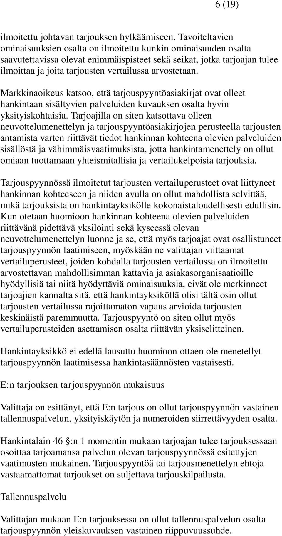 arvostetaan. Markkinaoikeus katsoo, että tarjouspyyntöasiakirjat ovat olleet hankintaan sisältyvien palveluiden kuvauksen osalta hyvin yksityiskohtaisia.