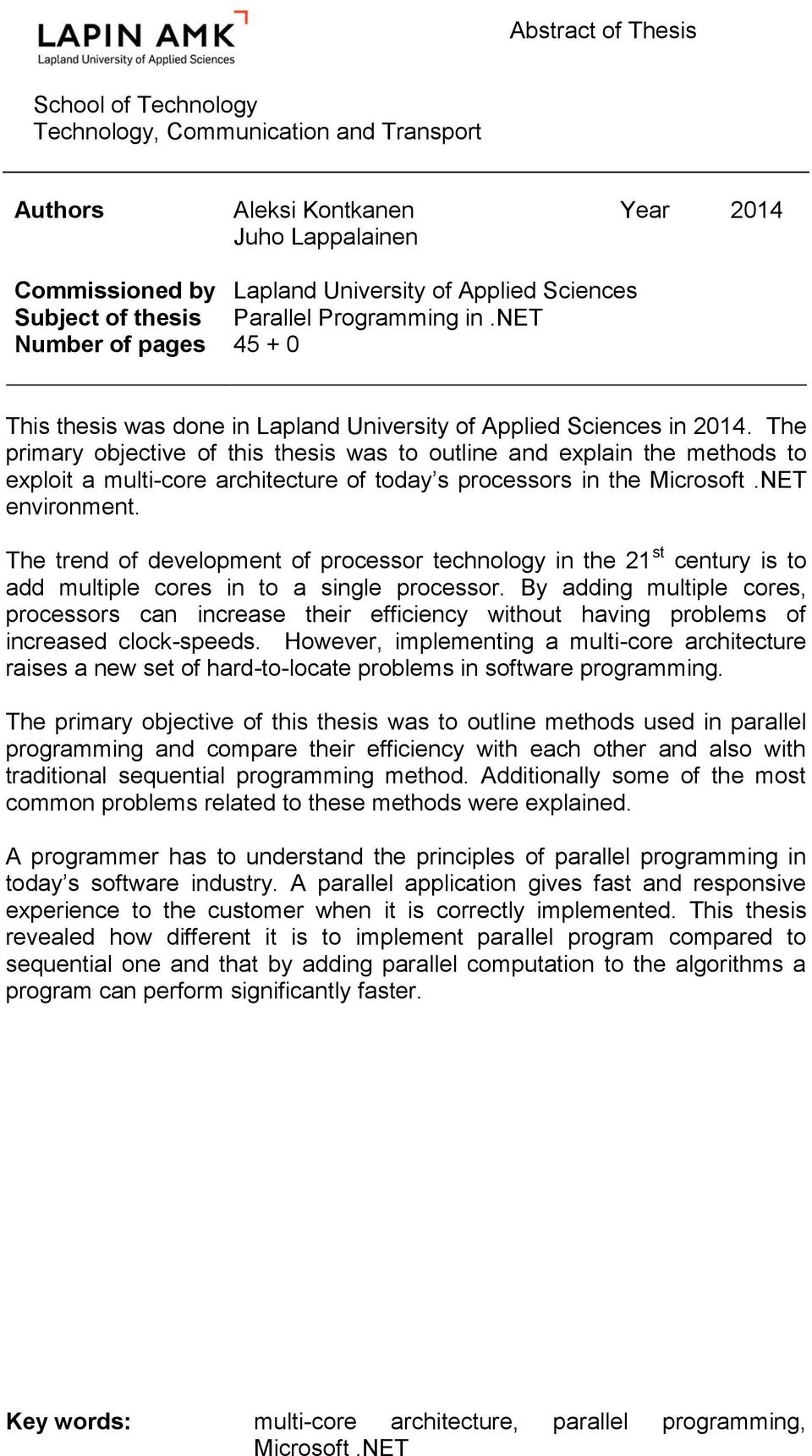 The primary objective of this thesis was to outline and explain the methods to exploit a multi-core architecture of today s processors in the Microsoft.NET environment.