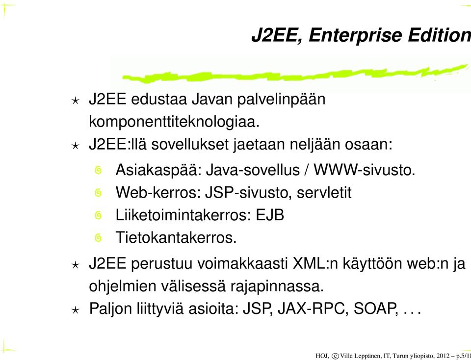 Web-kerros: JSP-sivusto, servletit Liiketoimintakerros: EJB Tietokantakerros.