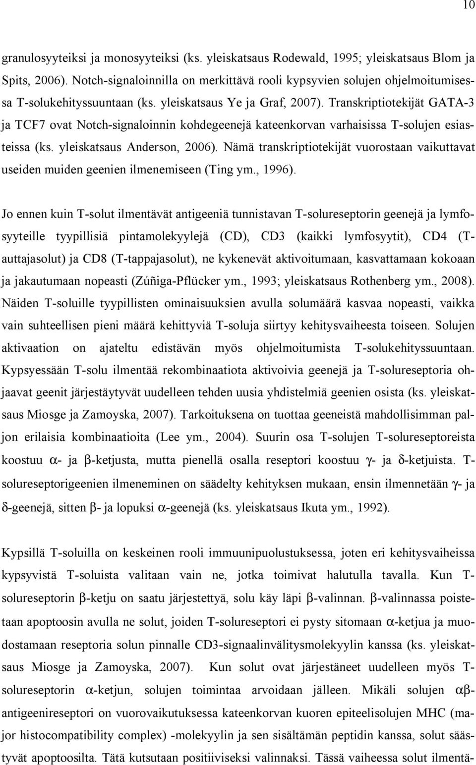 Transkriptiotekijät GATA-3 ja TCF7 ovat Notch-signaloinnin kohdegeenejä kateenkorvan varhaisissa T-solujen esiasteissa (ks. yleiskatsaus Anderson, 2006).