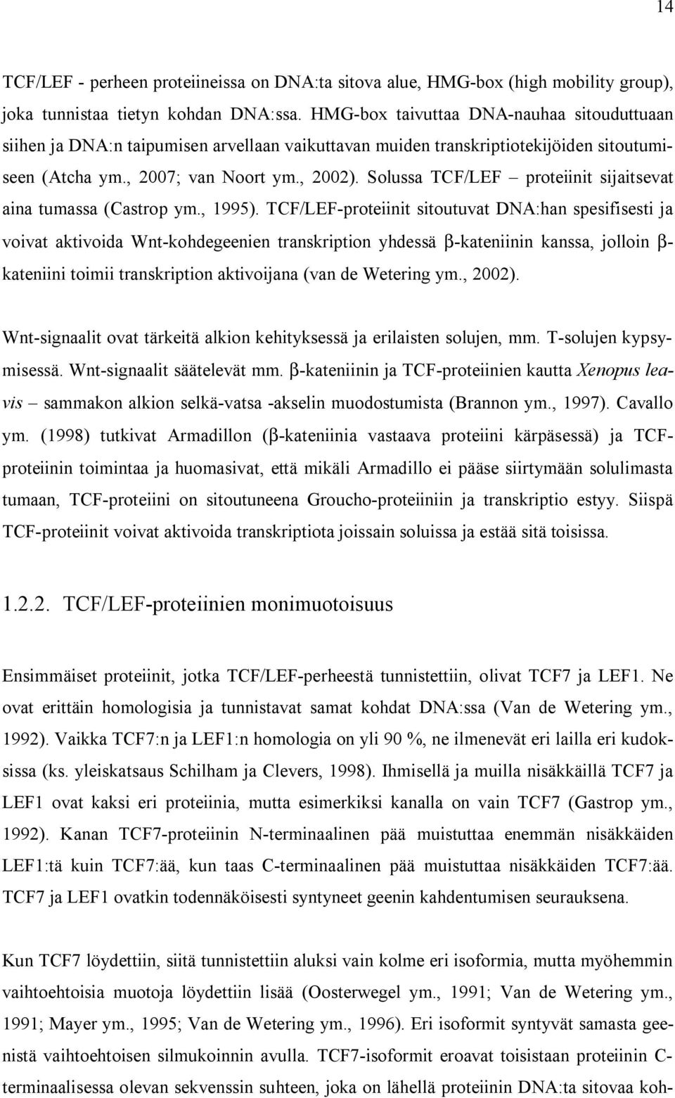 Solussa TCF/LEF proteiinit sijaitsevat aina tumassa (Castrop ym., 1995).