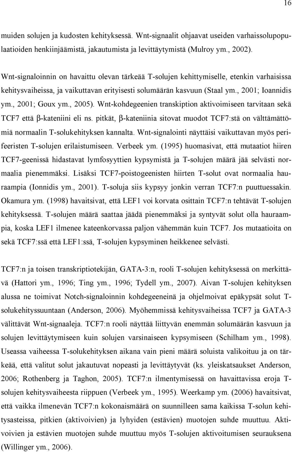 , 2001; Goux ym., 2005). Wnt-kohdegeenien transkiption aktivoimiseen tarvitaan sekä TCF7 että β-kateniini eli ns.