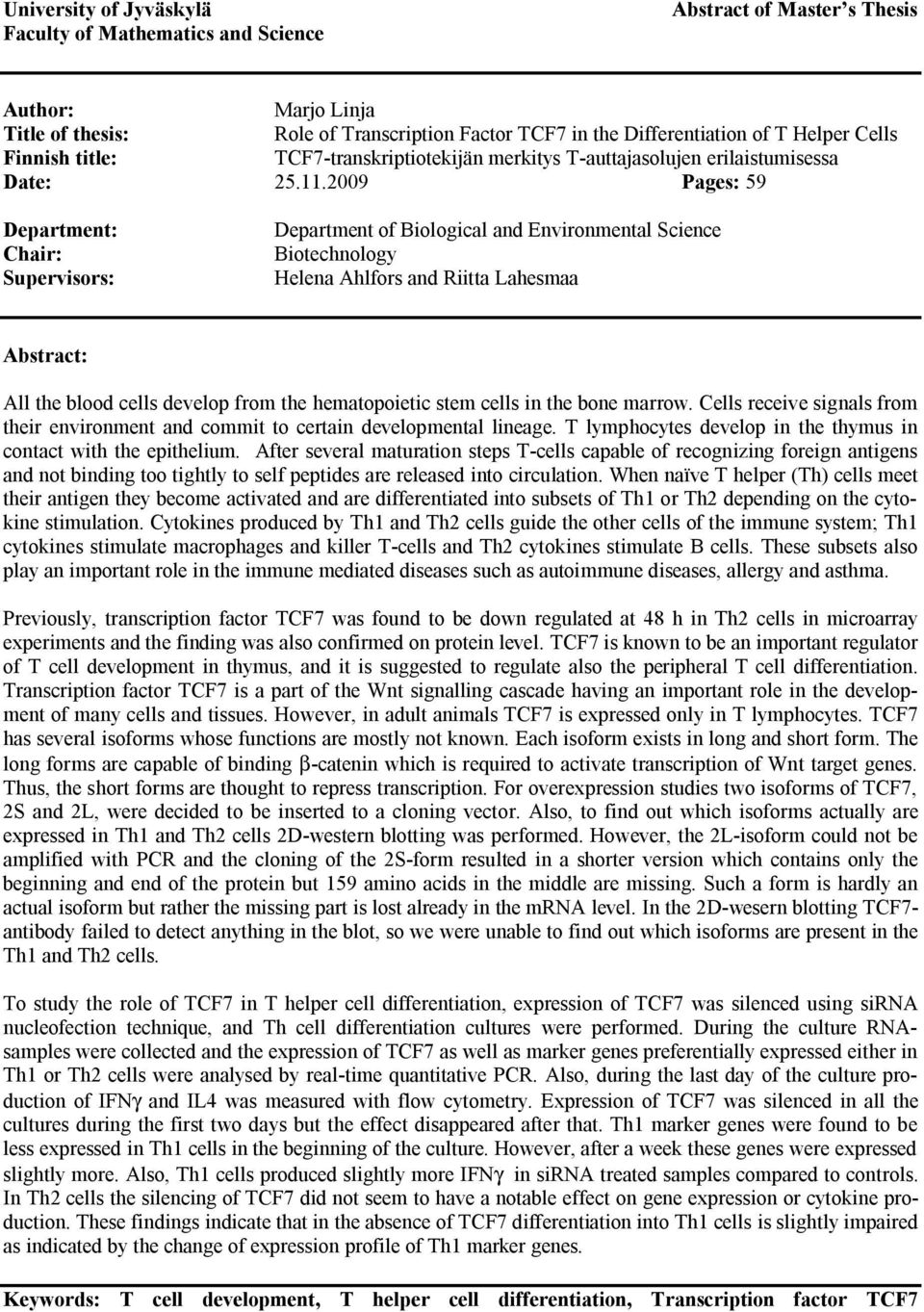 2009 Pages: 59 Department: Chair: Supervisors: Department of Biological and Environmental Science Biotechnology Helena Ahlfors and Riitta Lahesmaa Abstract: All the blood cells develop from the