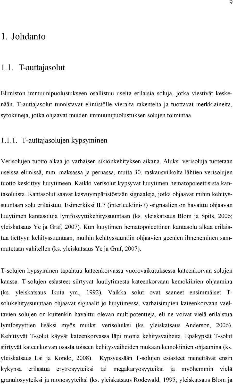 1.1. T-auttajasolujen kypsyminen Verisolujen tuotto alkaa jo varhaisen sikiönkehityksen aikana. Aluksi verisoluja tuotetaan useissa elimissä, mm. maksassa ja pernassa, mutta 30.