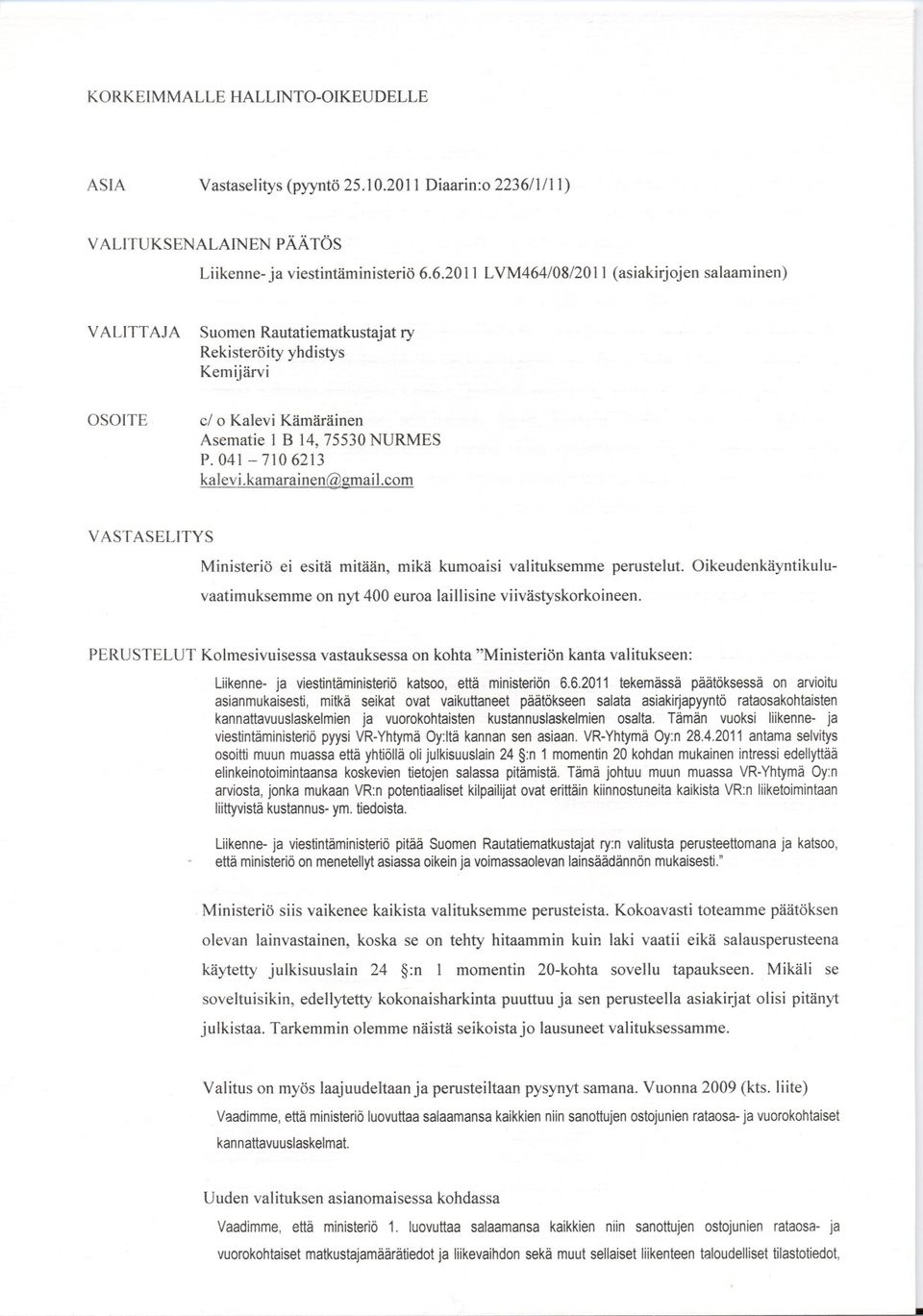 41-716213 kalevi.kamarainen{iv,gmai I.eom VASTA SELITYS Ministeriö ei esitä mitään, mikä kumoaisi valituksemme perustelut.