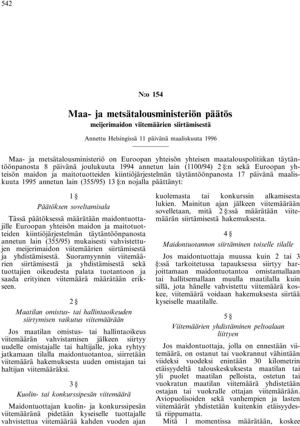 maaliskuuta 1995 annetun lain (355/95) 13 :n nojalla päättänyt: 1 Päätöksen soveltamisala Tässä päätöksessä määrätään maidontuottajille Euroopan yhteisön maidon ja maitotuotteiden kiintiöjärjestelmän