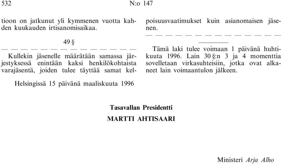 kelpoisuusvaatimukset kuin asianomaisen jäsenen. Tämä laki tulee voimaan 1 päivänä huhtikuuta 1996.