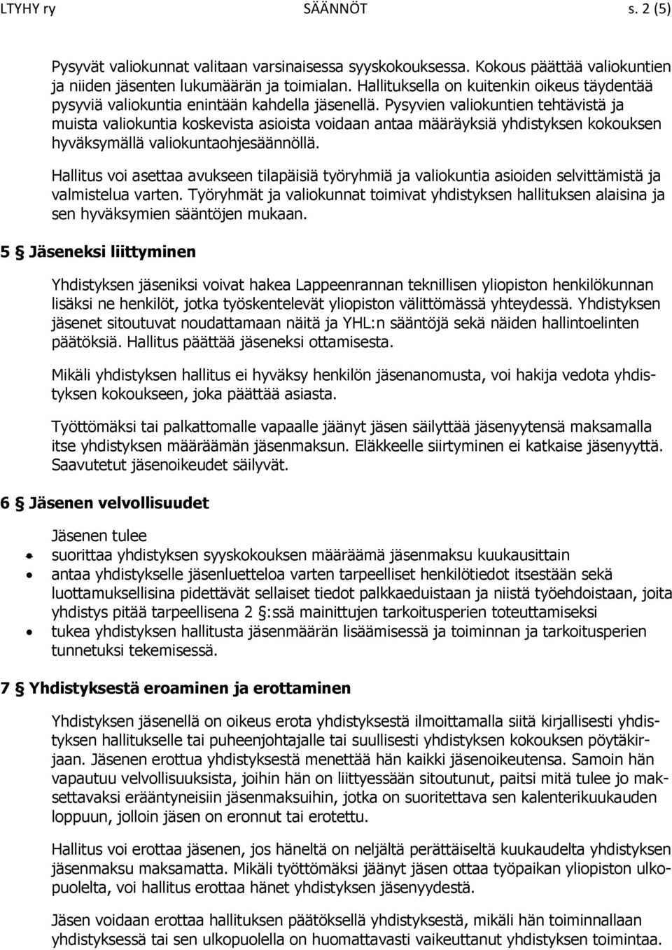 Pysyvien valiokuntien tehtävistä ja muista valiokuntia koskevista asioista voidaan antaa määräyksiä yhdistyksen kokouksen hyväksymällä valiokuntaohjesäännöllä.