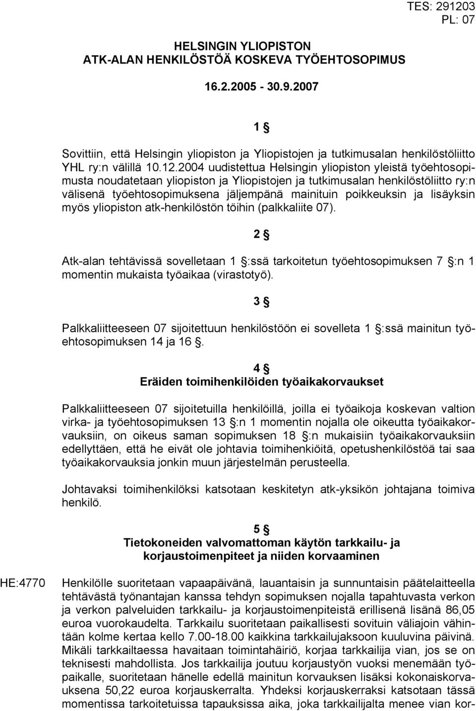 3 PL: 07 1 Sovittiin, että Helsingin yliopiston ja Yliopistojen ja tutkimusalan henkilöstöliitto YHL ry:n välillä 10.12.