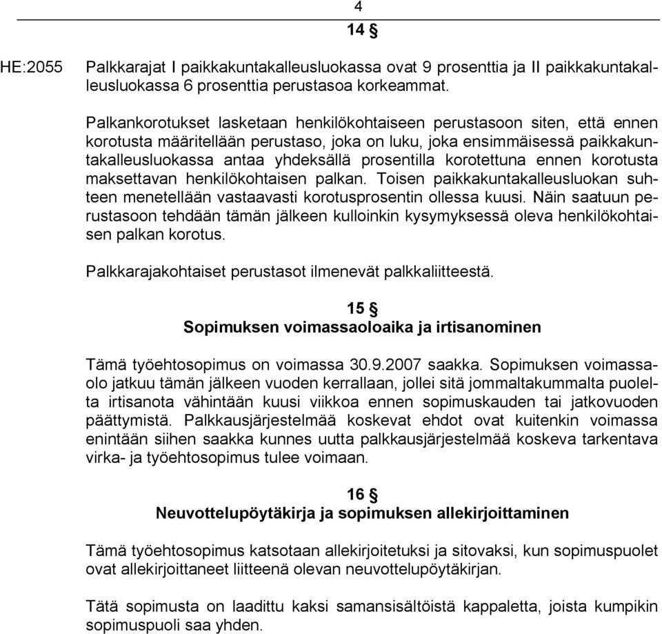 korotettuna ennen korotusta maksettavan henkilökohtaisen palkan. Toisen paikkakuntakalleusluokan suhteen menetellään vastaavasti korotusprosentin ollessa kuusi.