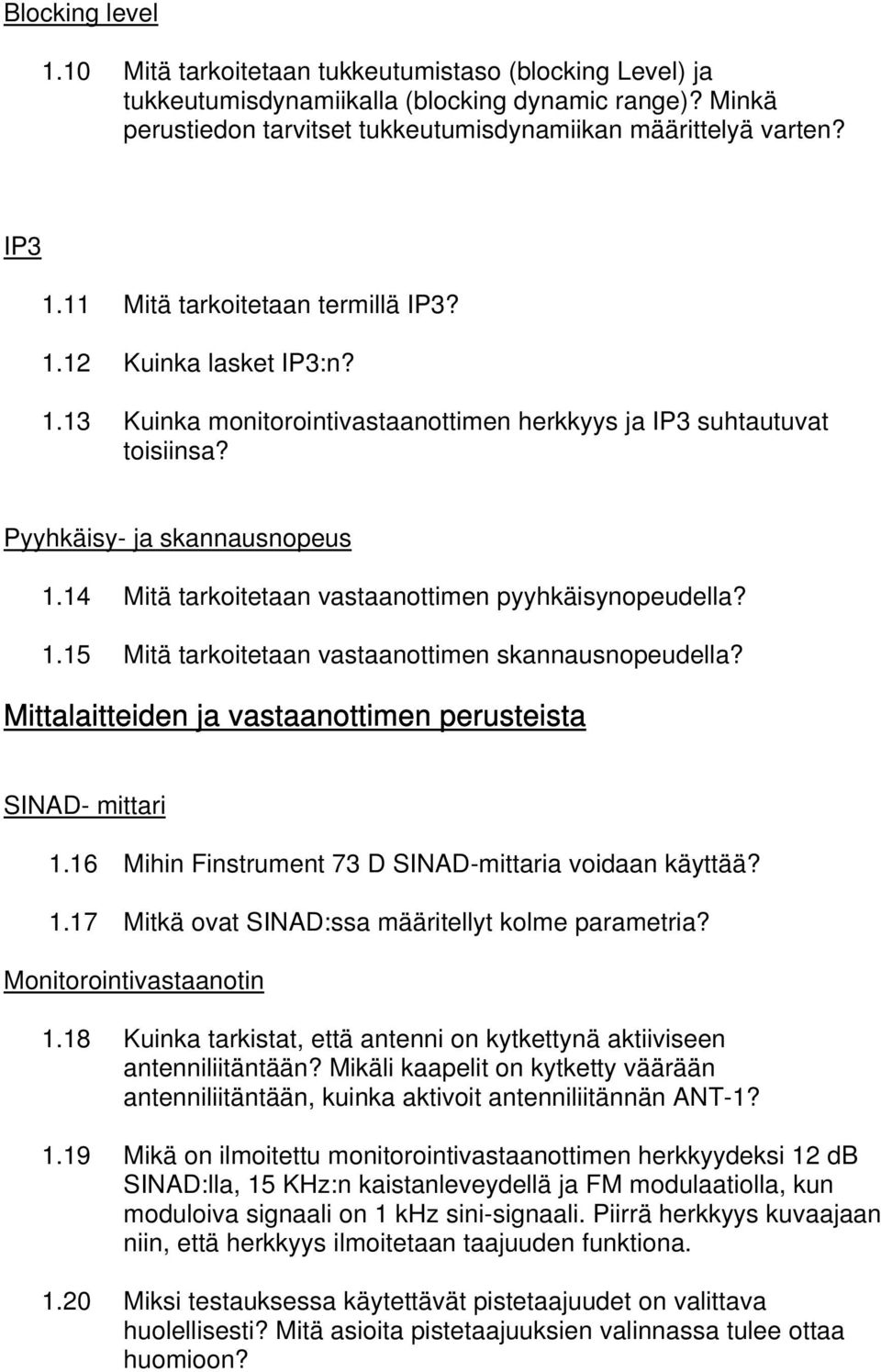 14 Mitä tarkoitetaan vastaanottimen pyyhkäisynopeudella? 1.15 Mitä tarkoitetaan vastaanottimen skannausnopeudella? Mittalaitteiden ja vastaanottimen perusteista SINAD- mittari 1.