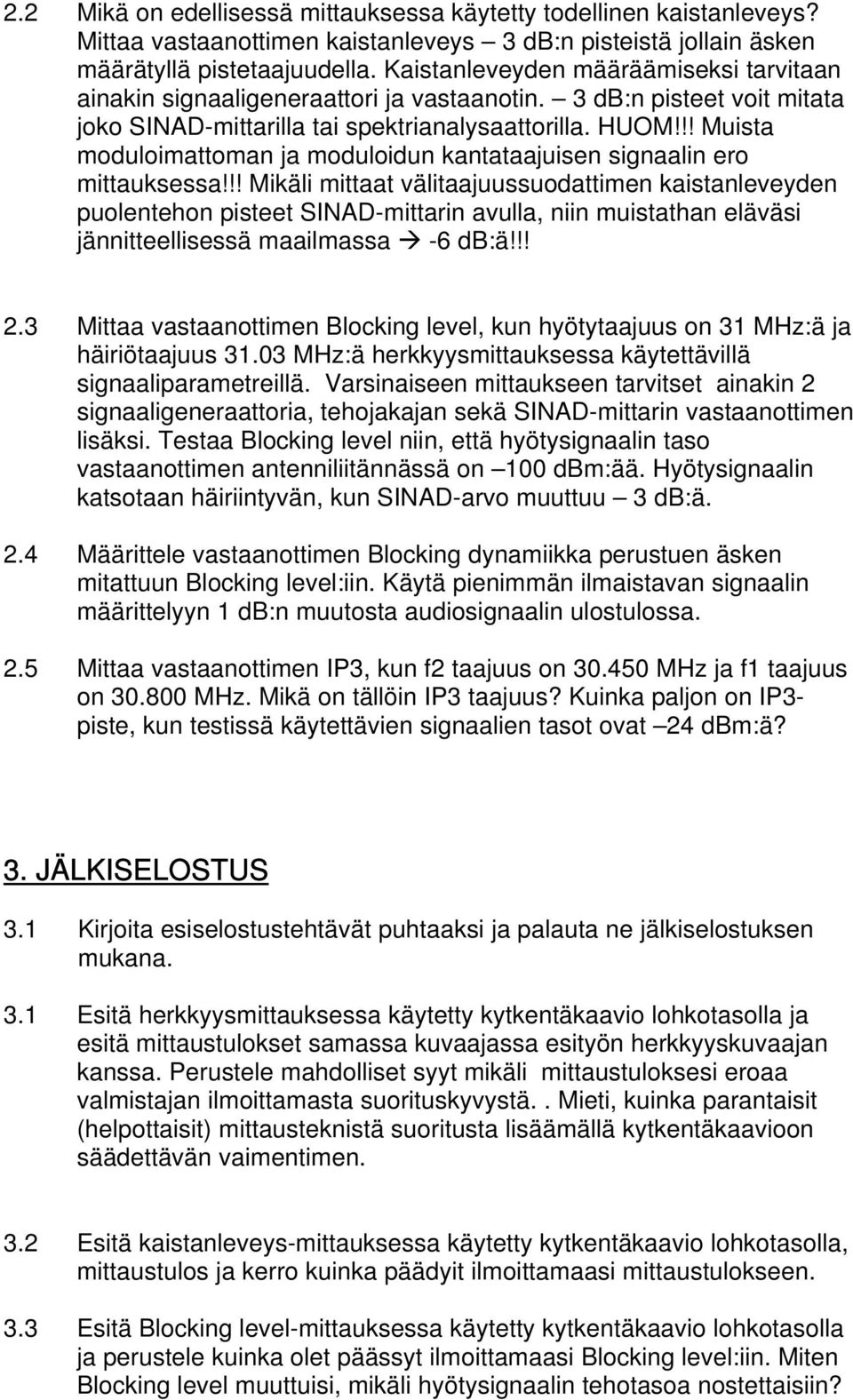 !! Muista moduloimattoman ja moduloidun kantataajuisen signaalin ero mittauksessa!