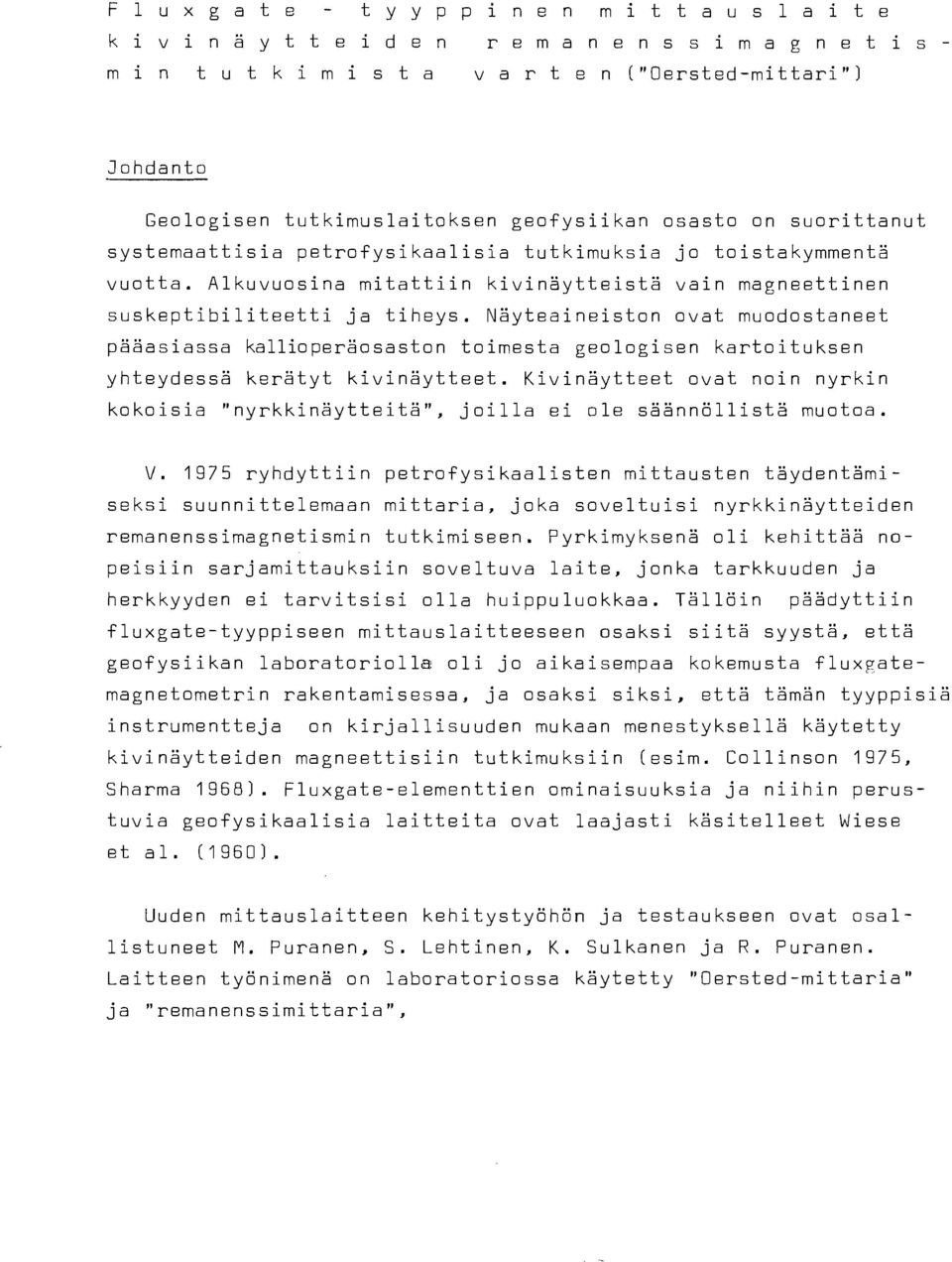 Alkuvuosina mitattiin kivinäytteistä vain magneettinen suskeptibiliteetti ja tiheys.
