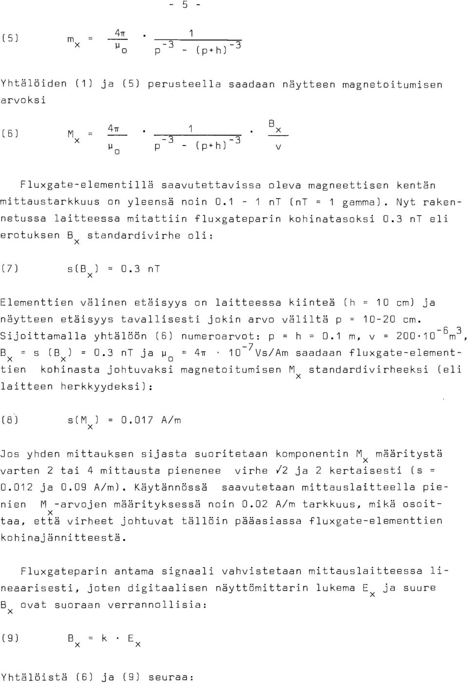 3 nt eli erotuksen B standardivirhe oli: Elementtien välinen etäisyys on laitteessa kiinteä (h = 10 cm) ja näytteen etäisyys tavallisesti jokin arvo väliltä p = 10-20 cm.