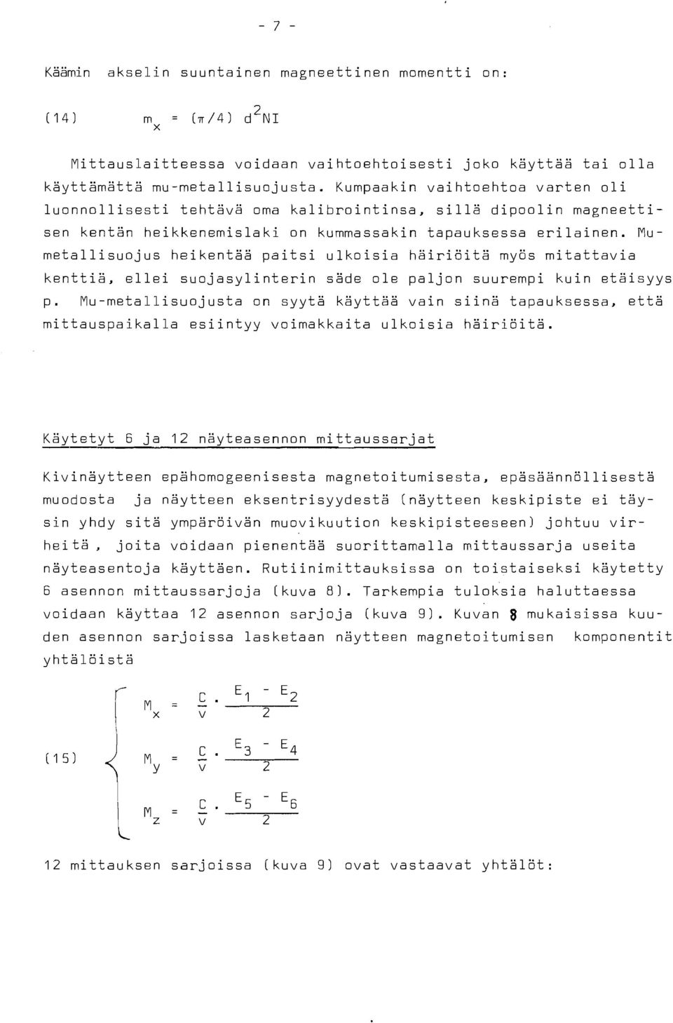 Mumetallisuojus heikentää paitsi ulkoisia häiriöitä myös mitattavia kenttiä, ellei suojasylinterin säde ole paljon suurempi kuin etäisyys p.