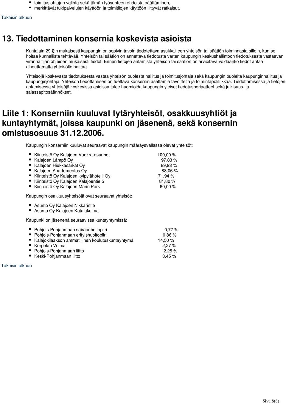 tehtävää. Yhteisön tai säätiön on annettava tiedotusta varten kaupungin keskushallintoon tiedotuksesta vastaavan viranhaltijan ohjeiden mukaisesti tiedot.