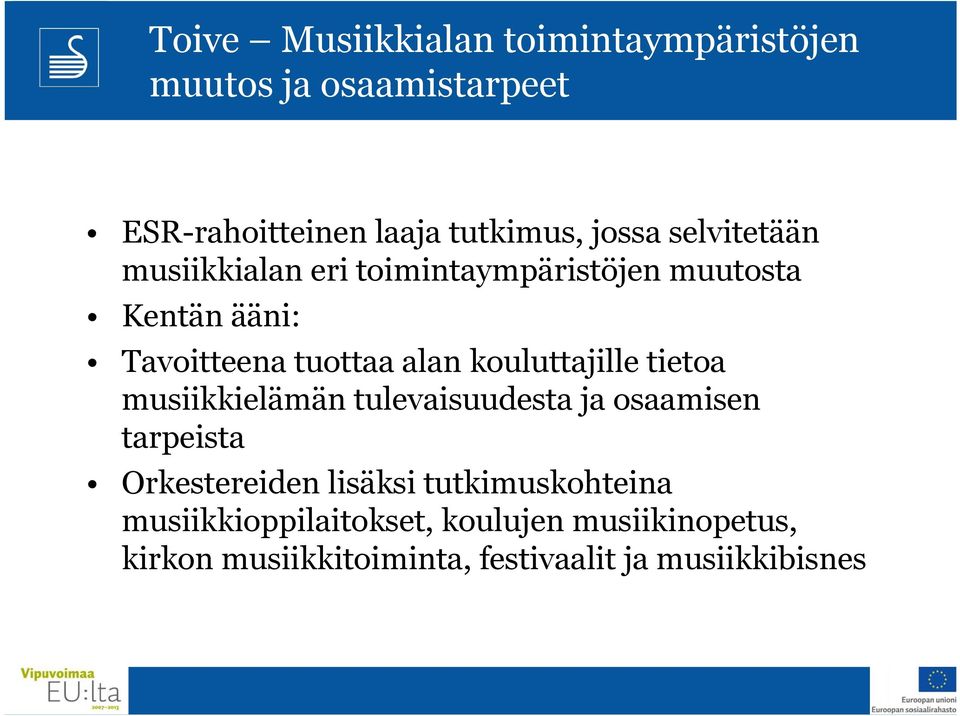 kouluttajille tietoa musiikkielämän tulevaisuudesta ja osaamisen tarpeista Orkestereiden lisäksi