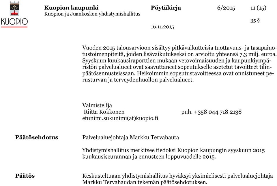 Heikoimmin sopeutustavoitteessa ovat onnistuneet perusturvan ja terveydenhuollon palvelualueet. Valmistelija Riitta Kokkonen puh. +358 044 718 2138 etunimi.sukunimi(at)kuopio.
