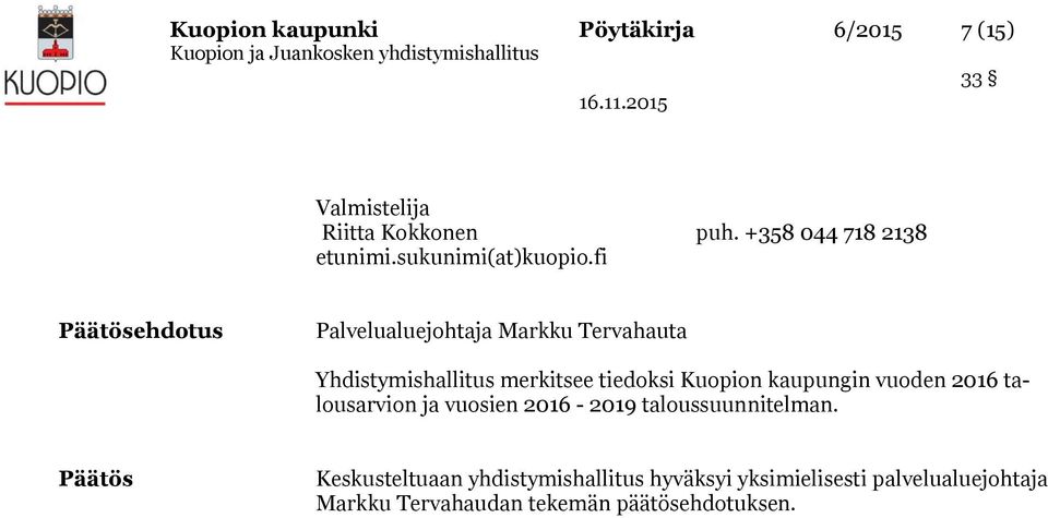 fi ehdotus Palvelualuejohtaja Markku Tervahauta Yhdistymishallitus merkitsee tiedoksi Kuopion kaupungin