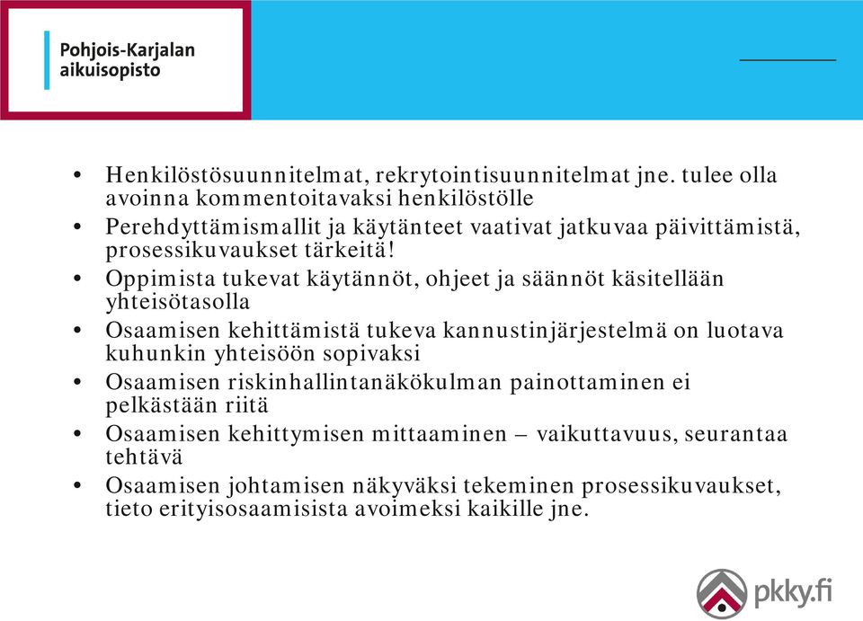 Oppimista tukevat käytännöt, ohjeet ja säännöt käsitellään yhteisötasolla Osaamisen kehittämistä tukeva kannustinjärjestelmä on luotava kuhunkin