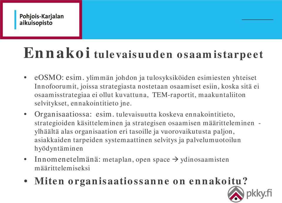 TEM-raportit, maakuntaliiton selvitykset, ennakointitieto jne. Organisaatiossa: esim.
