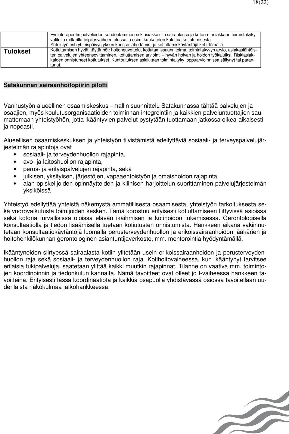 Kotiuttamisen hyvät käytännöt: hoitoneuvottelu, kotiutamissuunnitelma, toimintakyvyn arvio, asiakaslähtöisten palvelujen yhteensovittaminen, kotiuttamisen arviointi hyvän hoivan ja hoidon työkaluiksi.