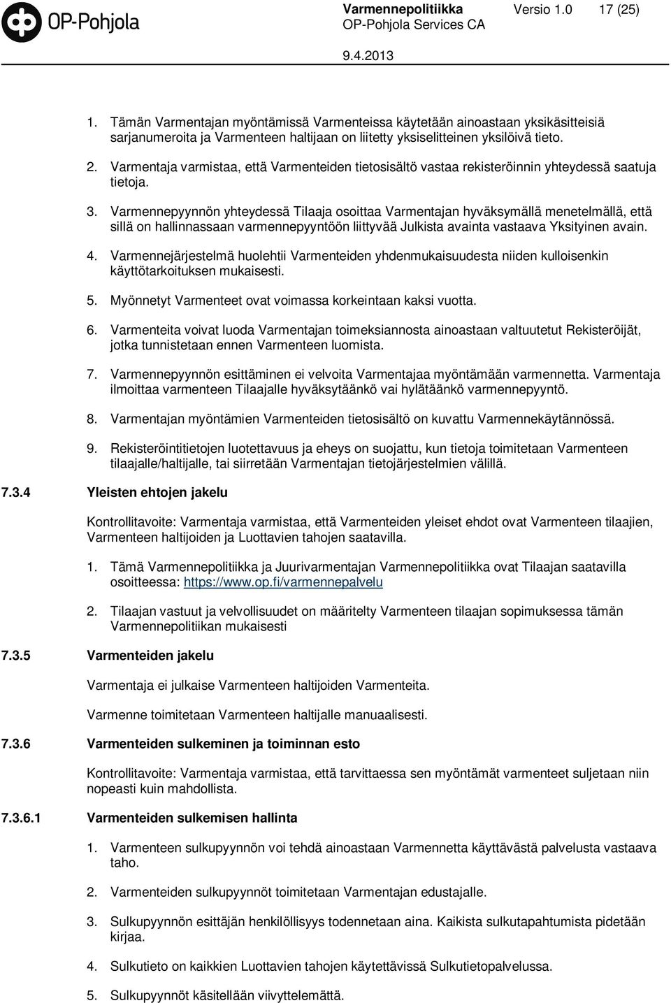 Varmentaja varmistaa, että Varmenteiden tietosisältö vastaa rekisteröinnin yhteydessä saatuja tietoja. 3.