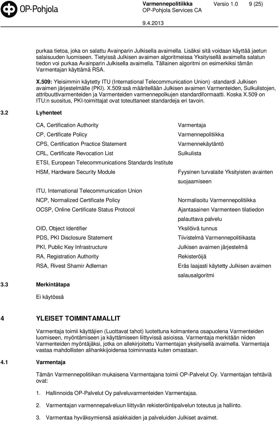 509: Yleisimmin käytetty ITU (International Telecommunication Union) -standardi Julkisen avaimen järjestelmälle (PKI). X.