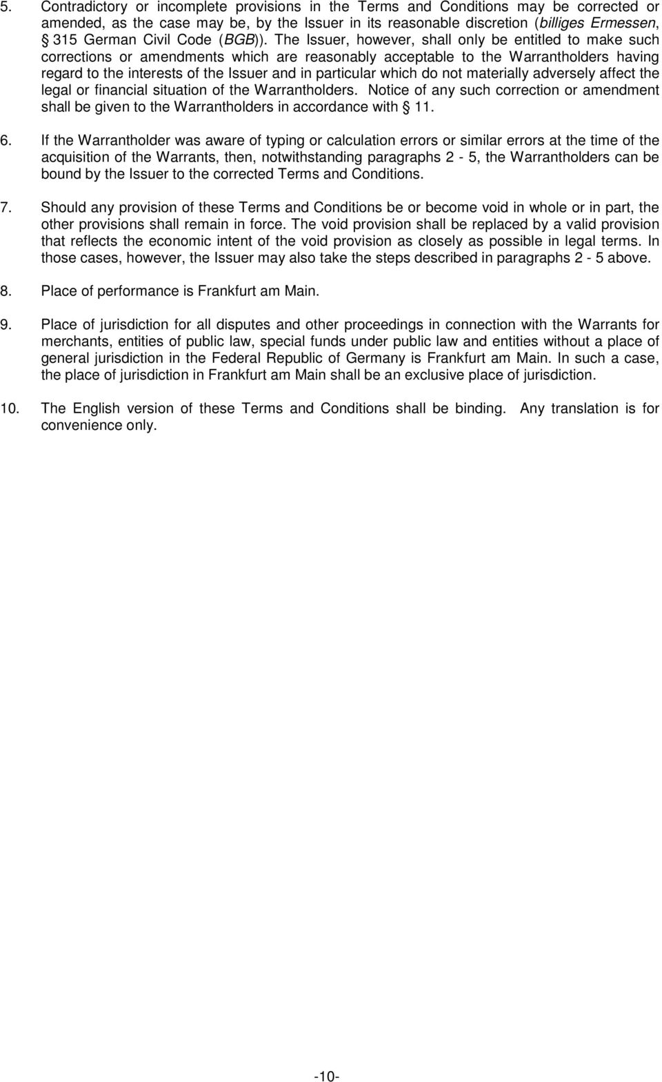 The Issuer, however, shall only be entitled to make such corrections or amendments which are reasonably acceptable to the Warrantholders having regard to the interests of the Issuer and in particular