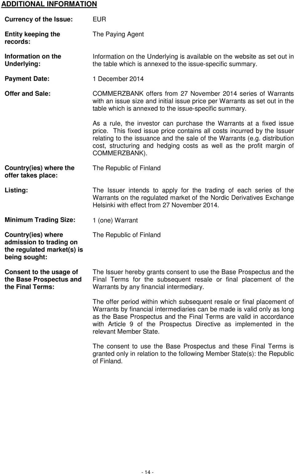 Payment Date: 1 December 2014 Offer and Sale: COMMERZBANK offers from 27 November 2014 series of Warrants with an issue size and initial issue price per Warrants as set out in  As a rule, the