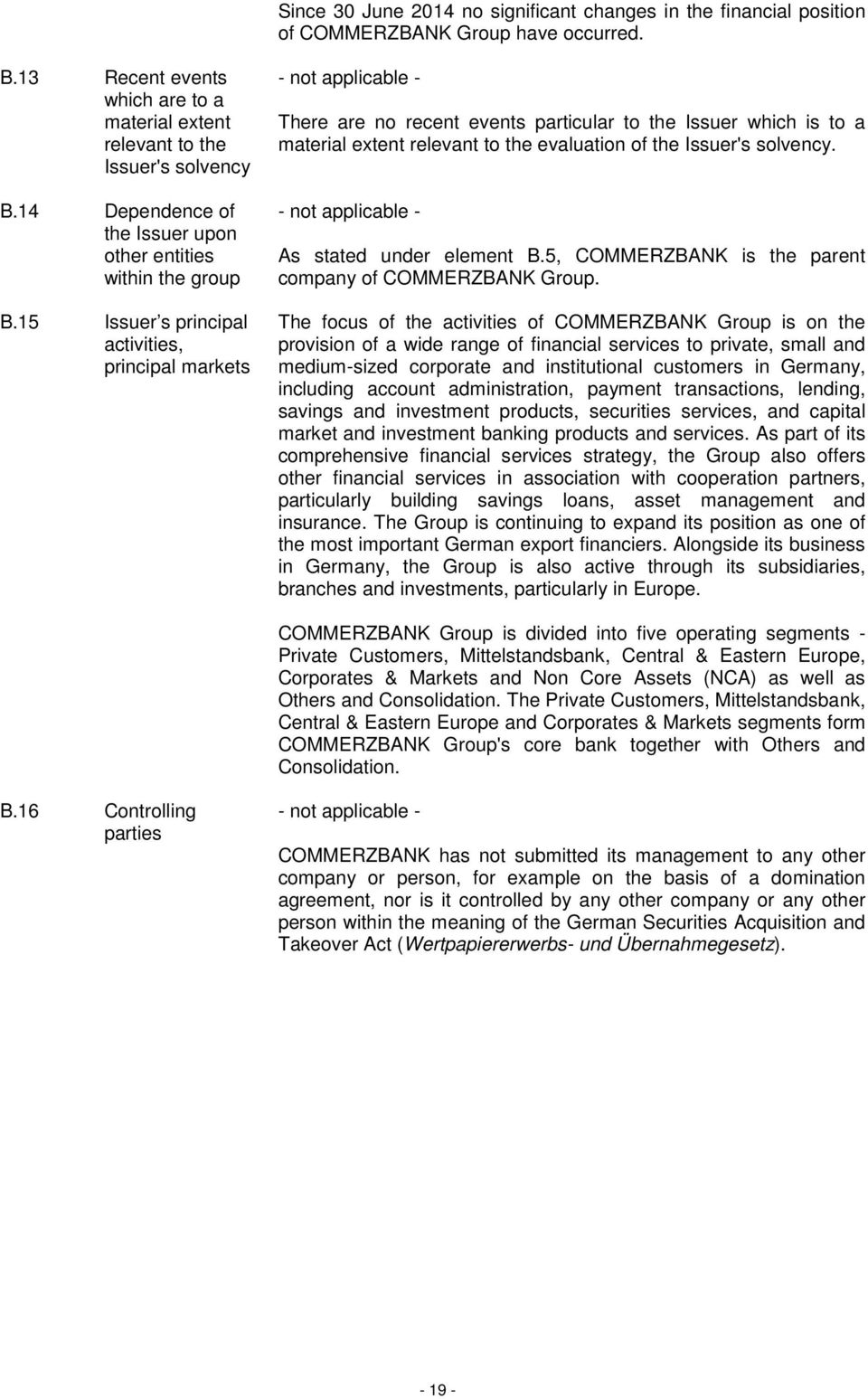 15 Issuer s principal activities, principal markets - not applicable - There are no recent events particular to the Issuer which is to a material extent relevant to the evaluation of the Issuer's