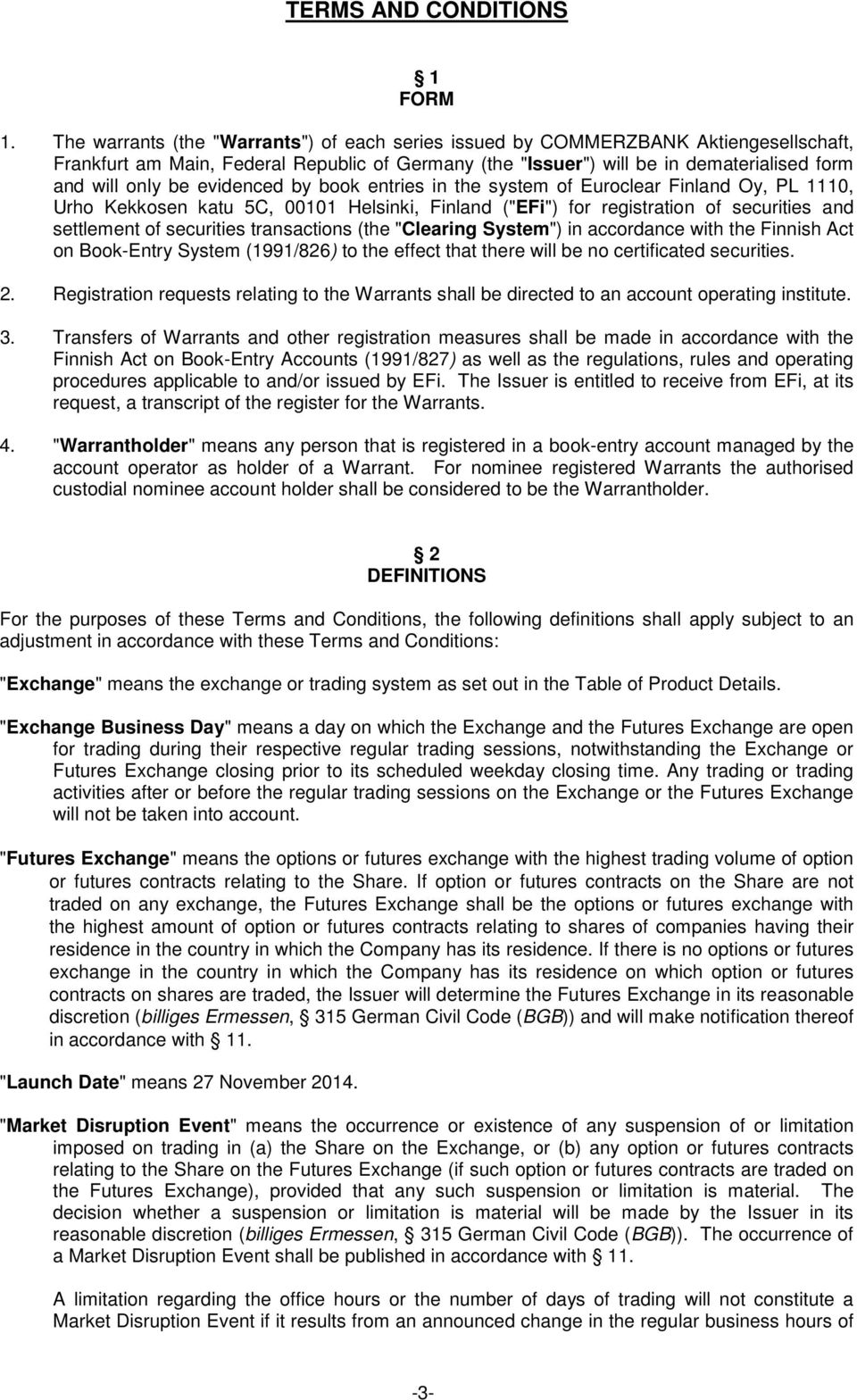 evidenced by book entries in the system of Euroclear Finland Oy, PL 1110, Urho Kekkosen katu 5C, 00101, Finland ("EFi") for registration of securities and settlement of securities transactions (the