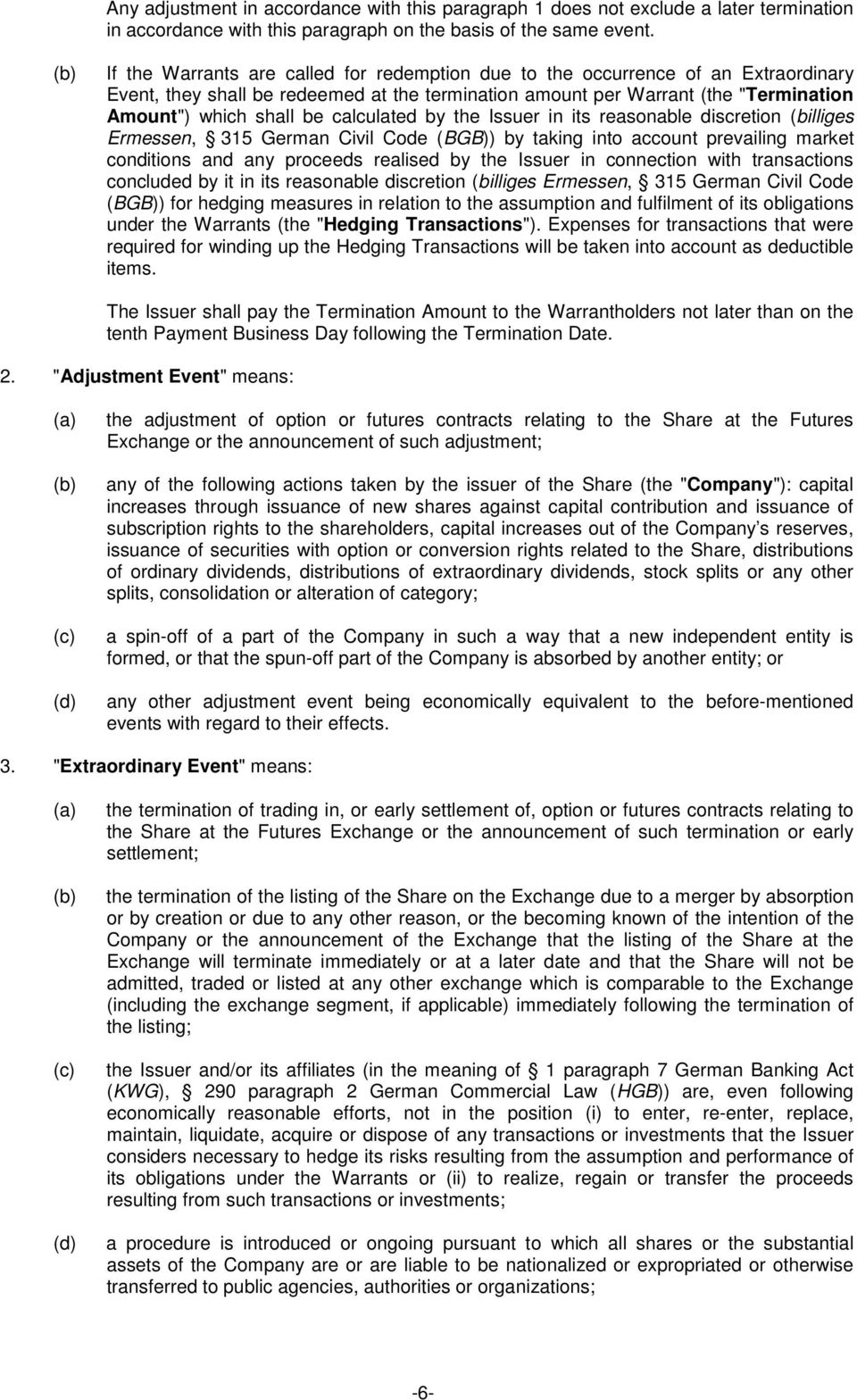 calculated by the Issuer in its reasonable discretion (billiges Ermessen, 315 German Civil Code (BGB)) by taking into account prevailing market conditions and any proceeds realised by the Issuer in