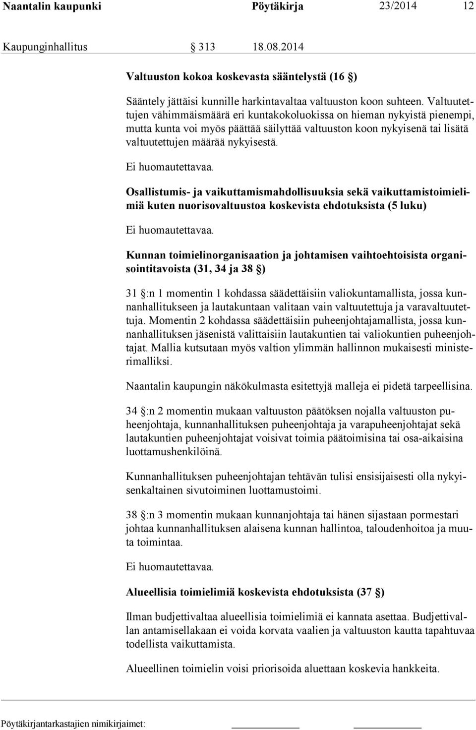 Osallistumis- ja vaikuttamismahdollisuuksia sekä vaikuttamistoimielimiä ku ten nuorisovaltuustoa koskevista ehdotuksista (5 luku) Kunnan toimielinorganisaation ja johtamisen vaihtoehtoisista