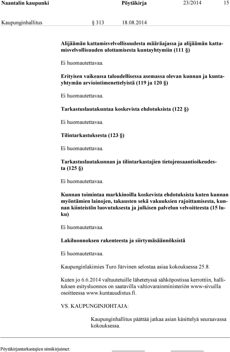 arviointimenettelyistä (119 ja 120 ) Tarkastuslautakuntaa koskevista ehdotuksista (122 ) Tilintarkastuksesta (123 ) Tarkastuslautakunnan ja tilintarkastajien tietojensaantioikeudesta (125 ) Kunnan