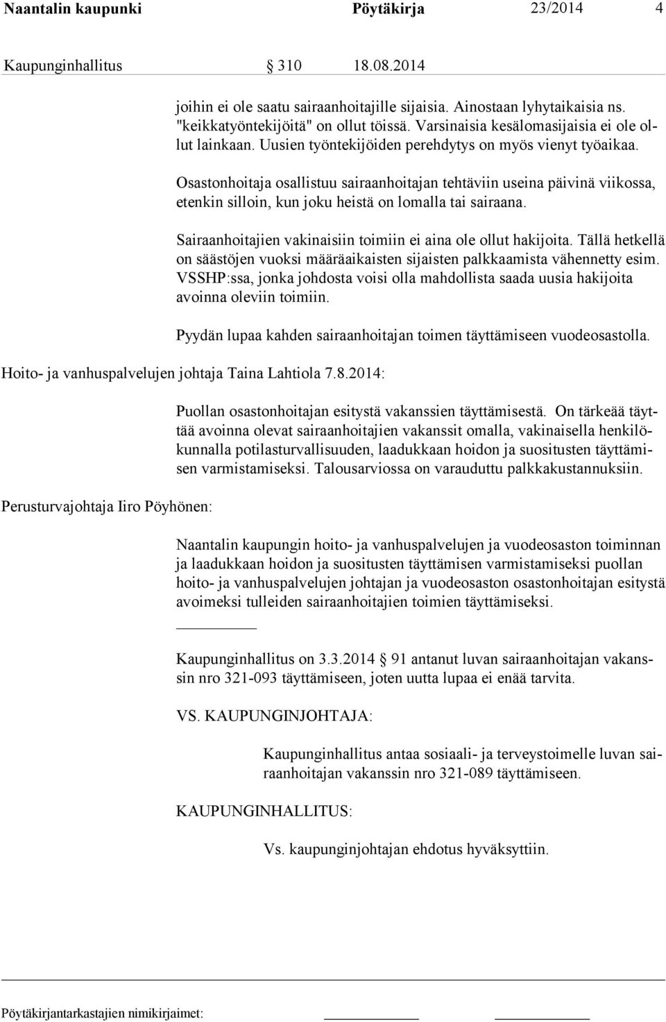 Osastonhoitaja osallistuu sairaanhoitajan tehtäviin useina päivinä viikossa, etenkin silloin, kun joku heistä on lomalla tai sairaana. Sairaanhoitajien vakinaisiin toimiin ei aina ole ollut hakijoita.