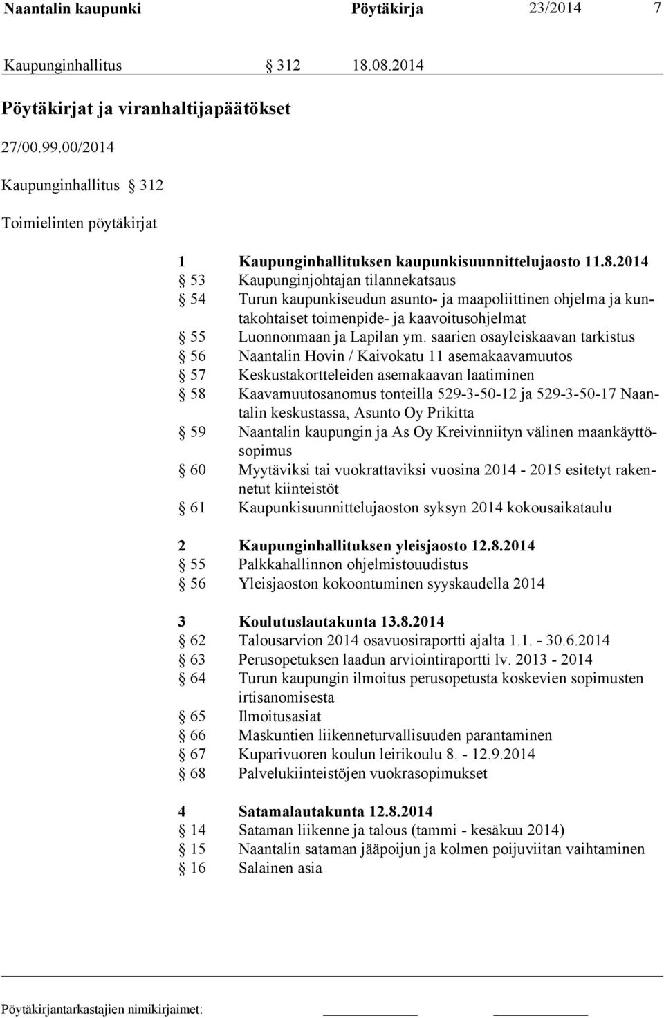 2014 53 Kaupunginjohtajan tilannekatsaus 54 Turun kaupunkiseudun asunto- ja maapoliittinen ohjelma ja kuntakohtaiset toimenpide- ja kaavoitusohjelmat 55 Luonnonmaan ja Lapilan ym.