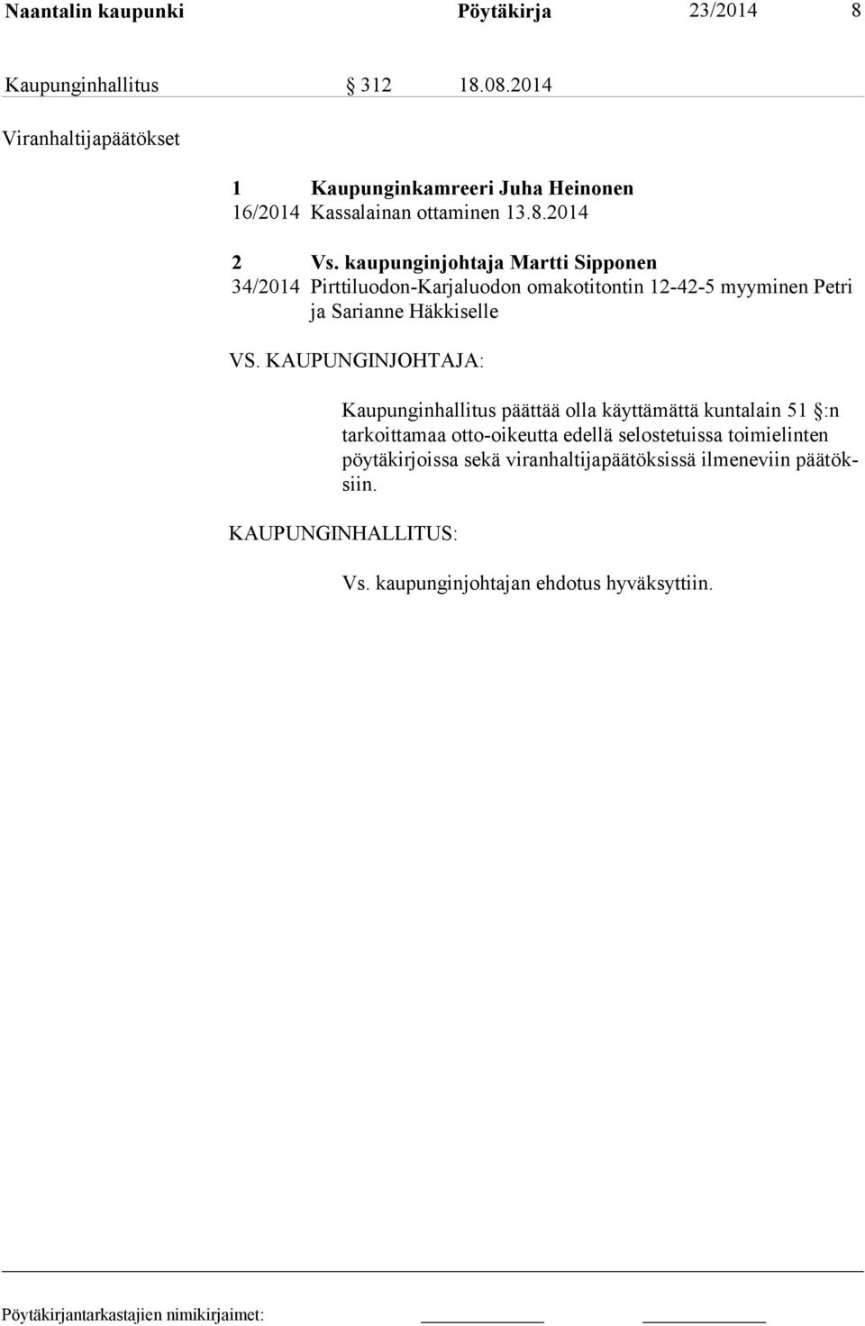 kaupunginjohtaja Martti Sipponen 34/2014 Pirttiluodon-Karjaluodon omakotitontin 12-42-5 myyminen Petri ja Sarianne Häkkiselle VS.