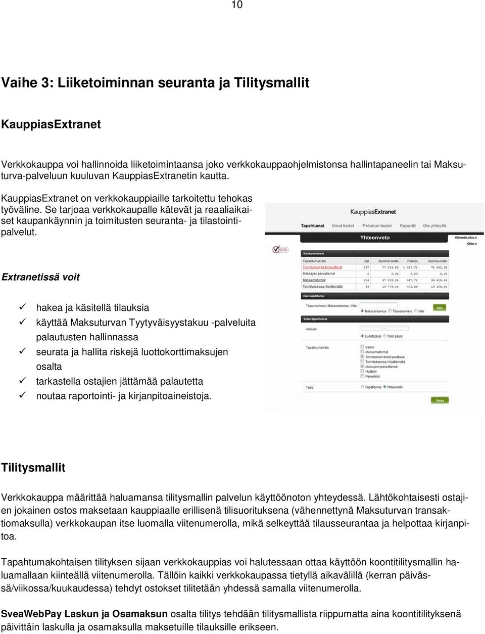 Se tarjoaa verkkokaupalle kätevät ja reaaliaikaiset kaupankäynnin ja toimitusten seuranta- ja tilastointipalvelut.