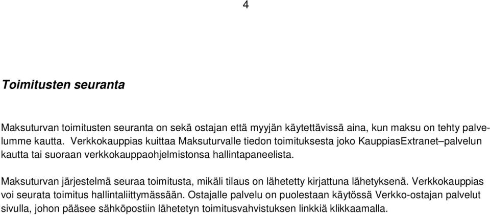 hallintapaneelista. Maksuturvan järjestelmä seuraa toimitusta, mikäli tilaus on lähetetty kirjattuna lähetyksenä.