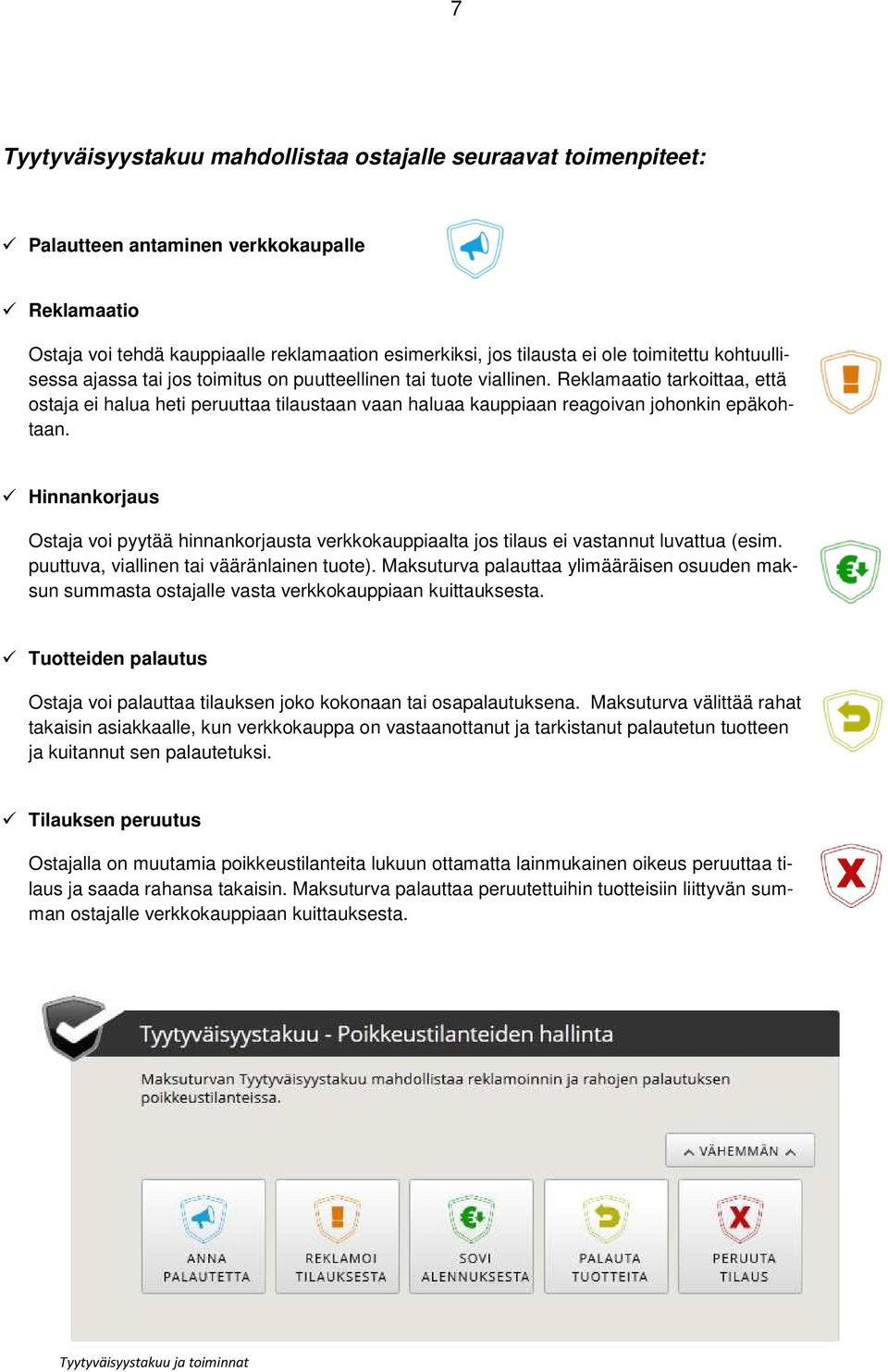 Reklamaatio tarkoittaa, että ostaja ei halua heti peruuttaa tilaustaan vaan haluaa kauppiaan reagoivan johonkin epäkohtaan.