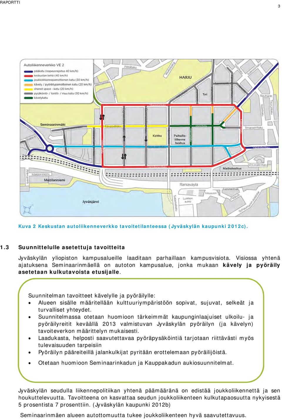 Visiossa yhtenä ajatuksena Seminaarinmäellä on autoton kampusalue, jonka mukaan kävely ja pyöräily asetetaan kulkutavoista etusijalle.