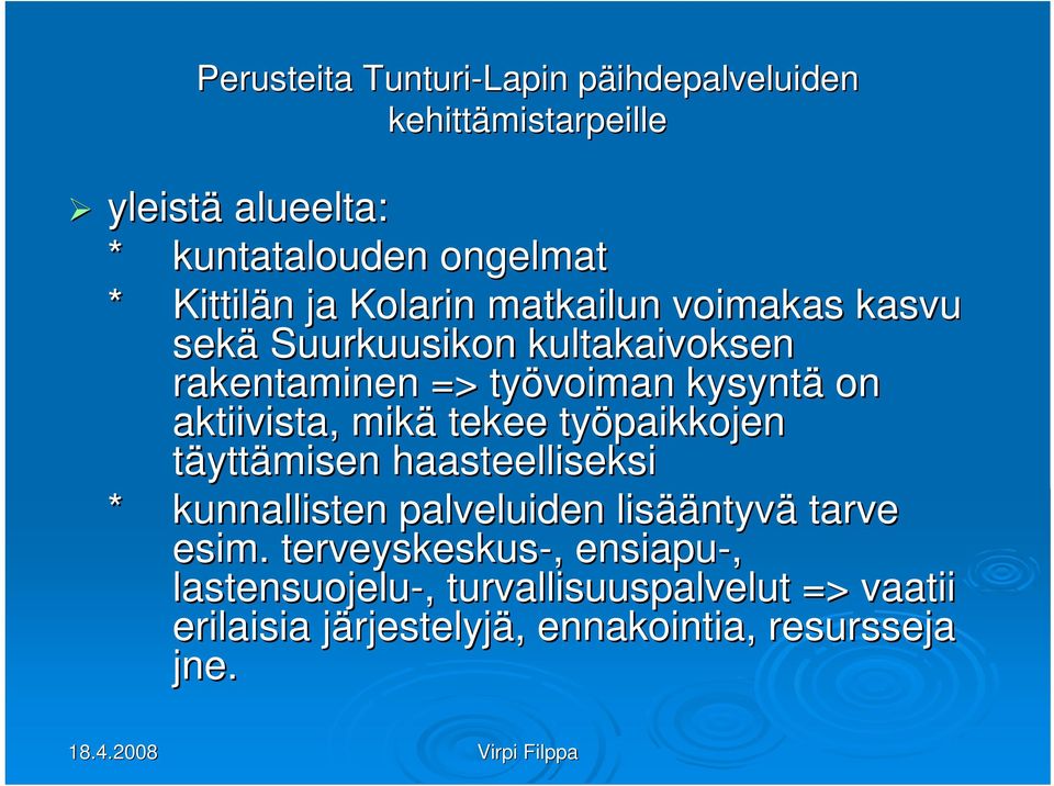 mikä tekee työpaikkojen täyttämisen haasteelliseksi * kunnallisten palveluiden lisää ääntyvä tarve esim.
