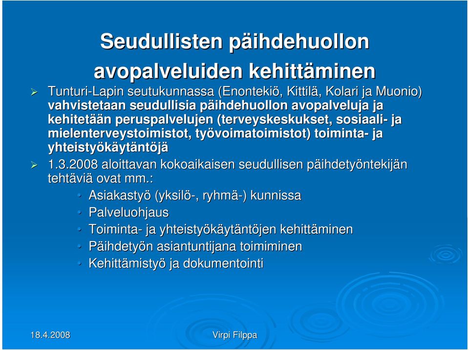 työvoimatoimistot) toiminta- ja yhteistyökäyt ytäntöjä 1.3.2008 aloittavan kokoaikaisen seudullisen päihdetyp ihdetyöntekijän tehtävi viä ovat mm.