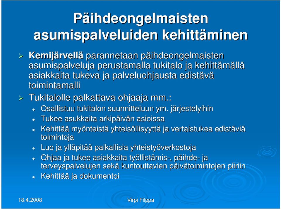 järjestelyihinj Tukee asukkaita arkipäiv ivän n asioissa Kehittää myönteist nteistä yhteisöllisyytt llisyyttä ja vertaistukea edistävi viä toimintoja Luo ja