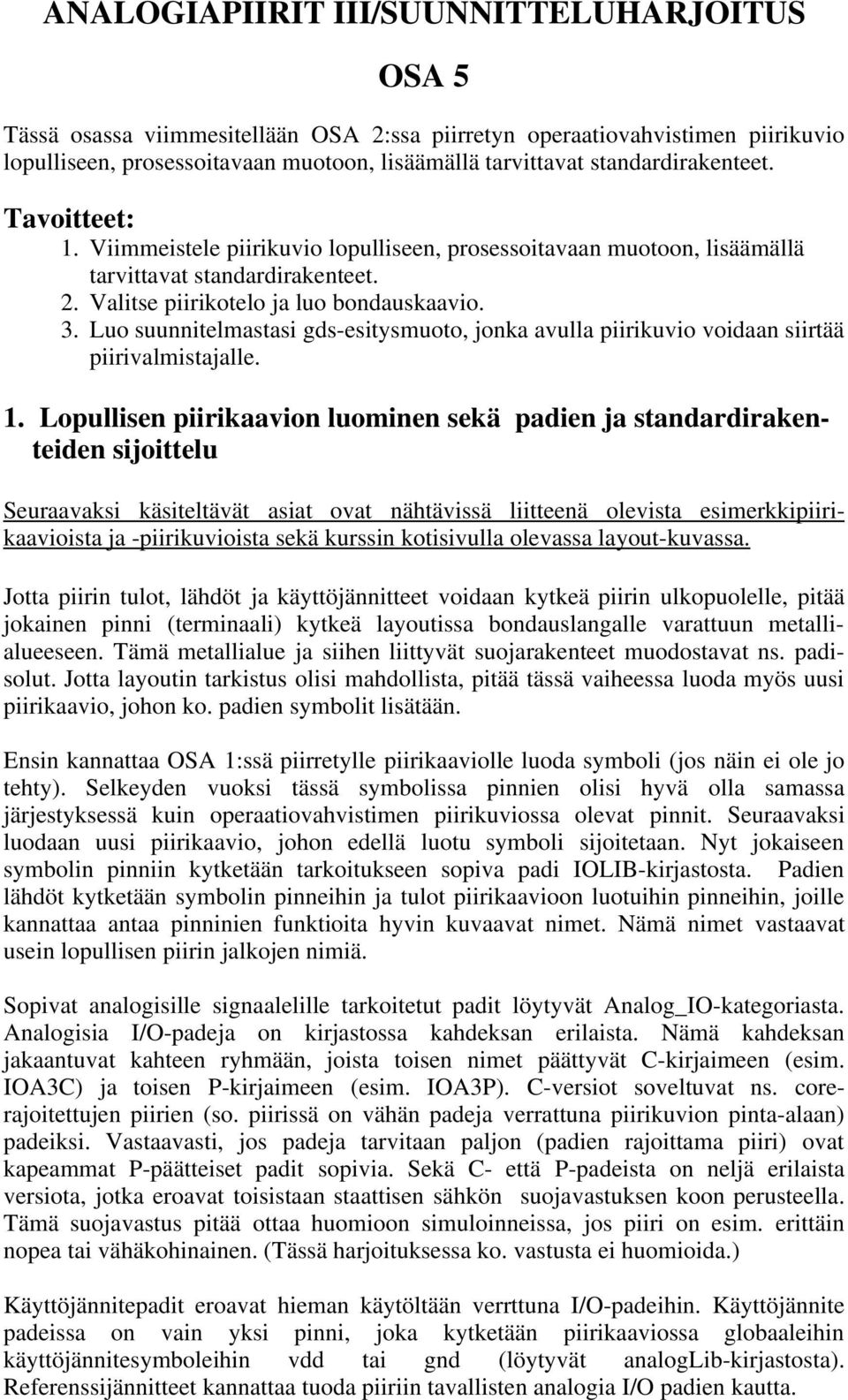 Luo suunnitelmastasi gds-esitysmuoto, jonka avulla piirikuvio voidaan siirtää piirivalmistajalle. 1.