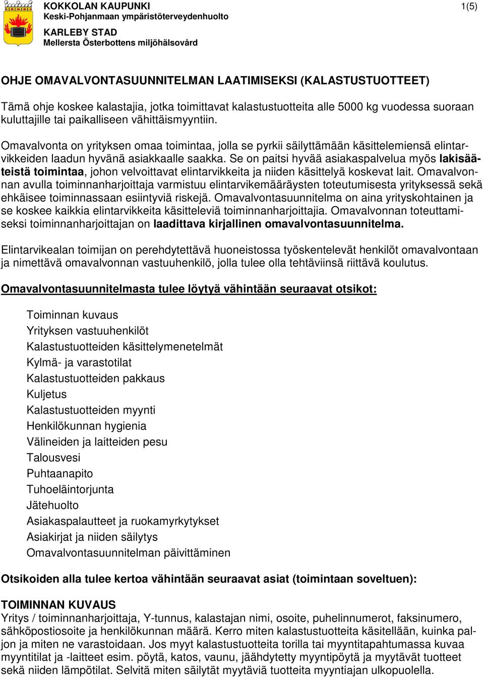 Se on paitsi hyvää asiakaspalvelua myös lakisääteistä toimintaa, johon velvoittavat elintarvikkeita ja niiden käsittelyä koskevat lait.