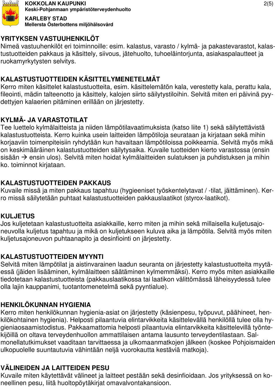 KALASTUSTUOTTEIDEN KÄSITTELYMENETELMÄT Kerro miten käsittelet kalastustuotteita, esim.
