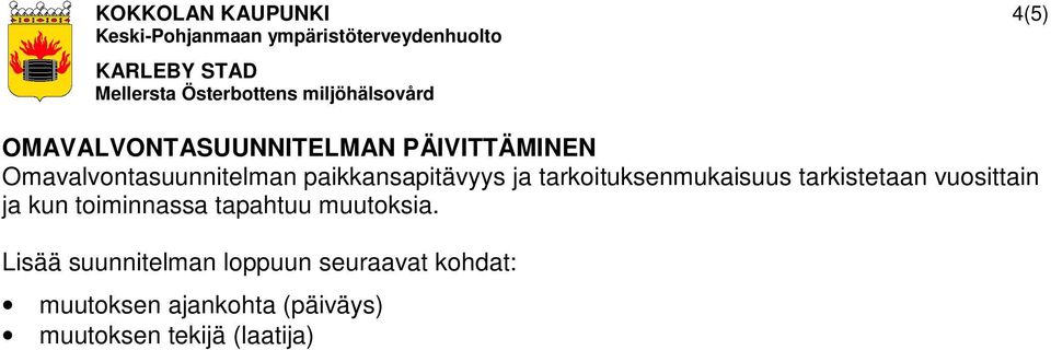 tarkistetaan vuosittain ja kun toiminnassa tapahtuu muutoksia.