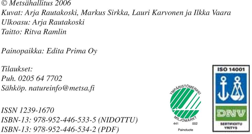 Prima Oy Tilaukset: Puh. 0205 64 7702 Sähköp. natureinfo@metsa.